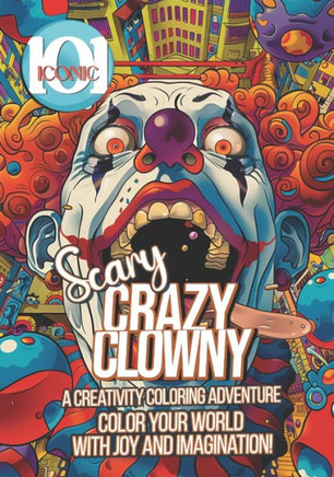 101 Iconic: Scary - Crazy Clowny, A Creativity Coloring Adventure with Joy and Imagination!: A Colorful Journey Into a Horror Fant