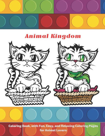 Animal Kingdom - Coloring Book, with Fun, Easy, and Relaxing Coloring Pages for Animal Lovers.: Coloring Books For Kids All Ages