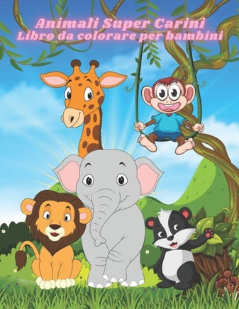Animali Super Carini - Libro da colorare per bambini: Libro Da Colorare Con Pagine Da Colorare Divertenti, Facili E Rilassanti Per Gli Amanti Degli An Animali Super Carini - Libro da colorare per bambini: Libro Da Colorare Con Pagine Da Colorare Divertenti, Facili E Rilassanti Per Gli Amanti Degli An