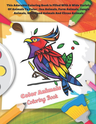 Color Animals - Coloring Book - This Adorable Coloring Book Is Filled With A Wide Variety Of Animals To Color: Sea Animals, Farm Animals, Jungle Anima