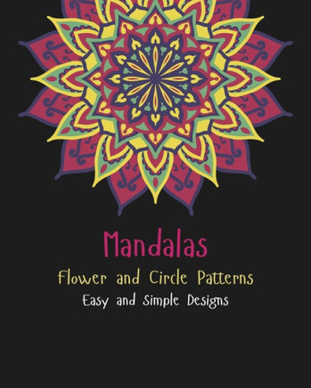 Mandalas: Flower and Circle Patterns, Easy and Simple Designs