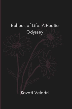 Echoes of Life: A Poetic Odyssey: Discover the Beauty of Life's Journey through Poetry