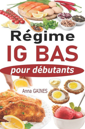 Régime IG bas pour débutants: Guide pratique de la cuisine IG bas super facile avec 45 recettes IG bas pour tous les jours; Manger mieux pour vivre