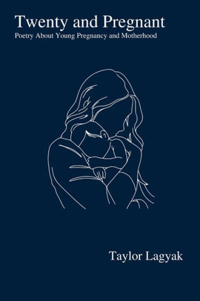 Twenty And Pregnant: Poetry About Young Pregnancy And Motherhood