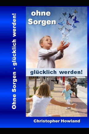 Ohne Sorgen: glücklich werden!
