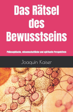 Das Rätsel des Bewusstseins: Philosophische, wissenschaftliche und spirituelle Perspektiven