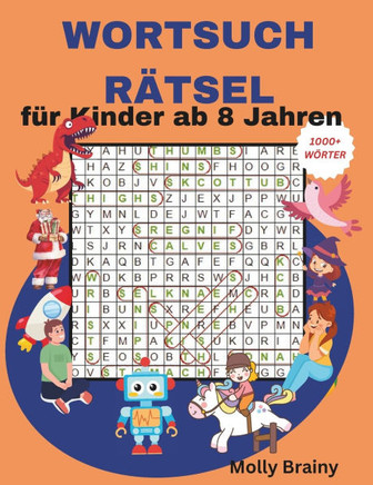 WORTSUCHRÄTSEL für Kinder ab 8 Jahren: Das ultimative Rätselbuch für Jungen & Mädchen ab 8 Jahren: Fördert Konzentration, Kreativität und sorgt für st
