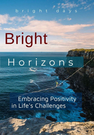 Bright Horizons: Embracing Positivity in Life's Challenges