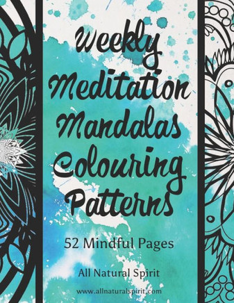 Weekly Meditation Mandalas Colouring Patterns: 52 Mindful Pages