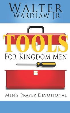 Tools for Kingdom Men: Men's Prayer Devotional