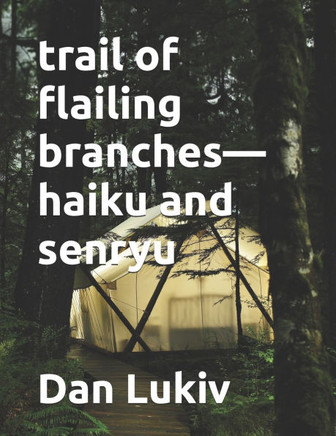 trail of flailing branches-haiku and senryu