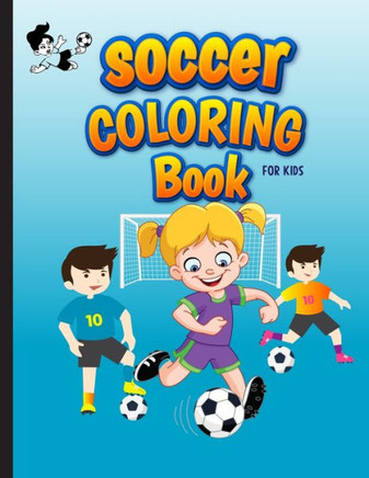 Soccer Coloring Book For Kids: Football Sports Coloring Book for Kids Ages 4-8. Awesome Gift for Soccer Lover Girls and Boys. Specially Toddlers Pres