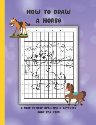 How To Draw A Horse: A Step-By-Step Drawing & Activity Book for Kids