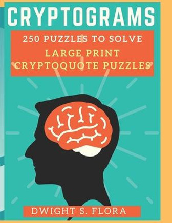 cryptograms 250 puzzles to solve LARGE PRINT Cryptoquote Puzzles: cryptogram puzzles - Large Print