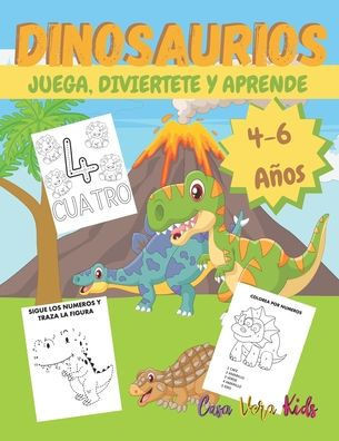 Dinosaurios Juega Diviertete y Aprende: Libro de Colorear Cuaderno de Actividades para Niños de 4-6 años, con ejercicios de escritura de numeros, dibu