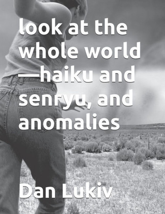 look at the whole world-haiku and senryu, and anomalies