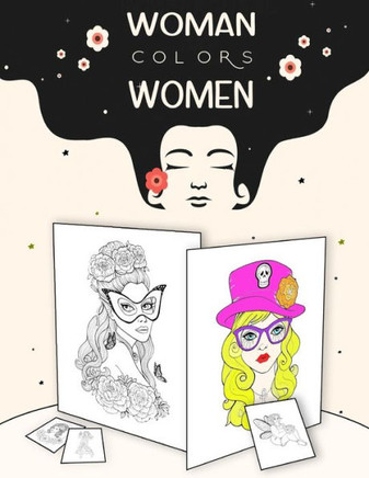 Woman Colors Women: Girls and Women Coloring Book - Stunning Women Portraits To Color ( For adults, Kids and Teenagers )