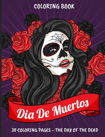 Coloring Book - Dia de Muertos: 30 coloring pages - The day of the Dead