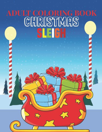 Adult Coloring Book Christmas Sleigh: coloring book perfect gift idea for Christmas sleigh lover men, women, girls, boys, family and friends.