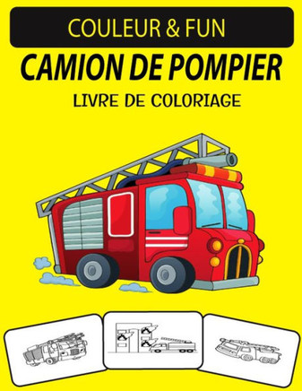 Camion de Pompier Livre de Coloriage: Un excellent livre de coloriage de camion de pompiers pour les tout-petits, les enfants d'âge préscolaire et les