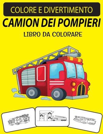 Camion Dei Pompieri Libro Da Colorare: Un eccellente libro da colorare per camion dei pompieri per bambini piccoli, bambini in età prescolare e bambin