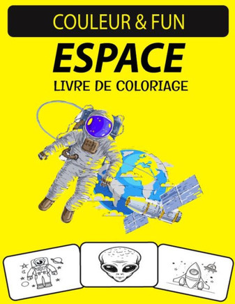 Espace Livre de Coloriage: Un excellent livre de coloriage de l'espace pour les tout-petits, les enfants, les enfants d'âge préscolaire et les ad
