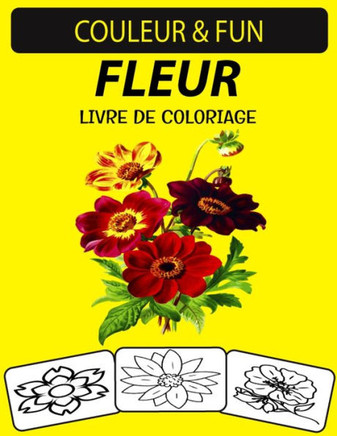 Fleur Livre de Coloriage: Un excellent livre de coloriage et d'activités de fleurs pour les tout-petits, les enfants d'âge préscolaire et les en