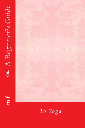 A Beginner?S Guide: To Yoga