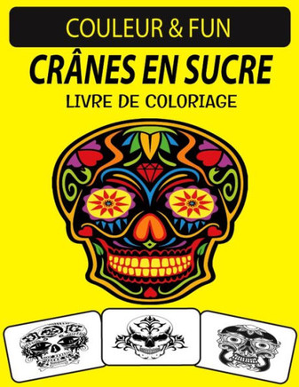 Crânes En Sucre Livre de Coloriage: Un excellent livre de coloriage de crânes en sucre pour adultes, y compris le squelette de sucre