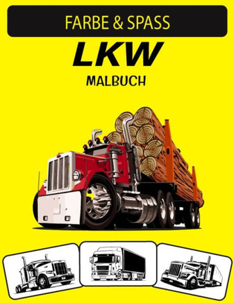 Lkw Malbuch: Neue und erweiterte Ausgabe Unique Designs Truck Malbuch für Kinder im Vorschulalter, Kinder und Erwachsene