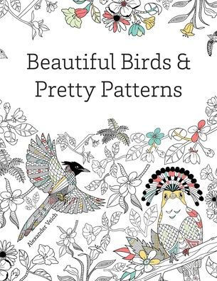 Beautiful Birds and Pretty Patterns: A Bird Nerd Coloring Book Gift