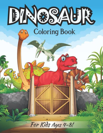 Dinosaur Coloring Book For Kids Ages 4-8!: Fun And Coloring Perfect For Kids (Volume 2)