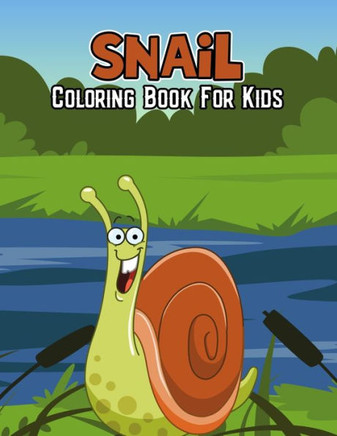Snail Coloring Book for Kids: Cute, Funny and Unique Coloring Activity Book for Beginner, Toddler, Preschooler & Kids Ages 4-8