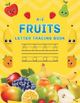 A-Z Fruits Letter Tracing Book: Fruit Themed alphabet letter tracing book, Letter tracing book for preschoolers, toddlers 3-5, Kindergarten, tracing p