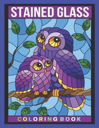 Stained Glass Coloring Book: An Adult Coloring Book Featuring Beautiful Stained Glass Flowers, Animals and Garden Designs for Stress Relief and Rel
