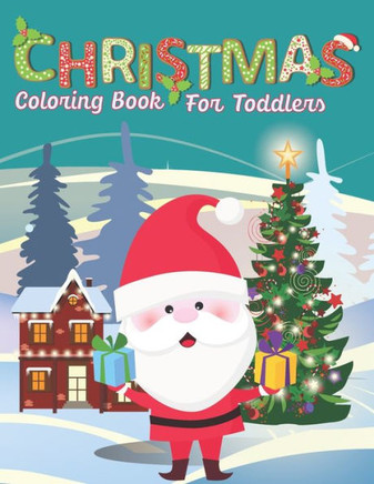 Christmas Coloring Books For Toddlers: Christmas Holiday Perfect Gift Idea For Kids and Toddlers