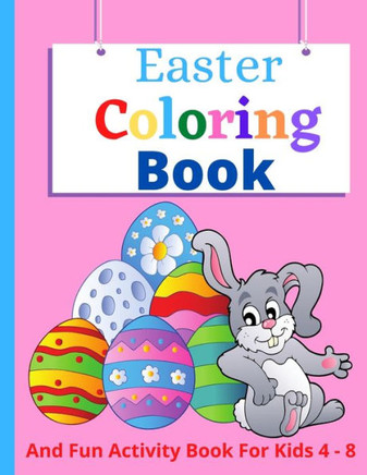 Easter Coloring Book: And Fun Activity Book For Kids 4 - 8
