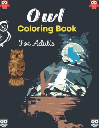 Owl Coloring Book For Adults: An Adult Coloring Book with Fun Owl Designs and Relaxing Mandalas Patterns (Friends & family gifts)
