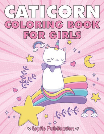 Caticorn Coloring Book For Girls: Super Cute Cat Unicorn (Caticorn) Coloring Pages for Kids. Unique Gift for Girls, Toddlers, Preschoolers, Kindergart