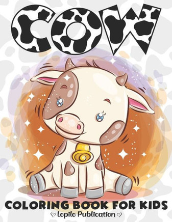 Cow Coloring Book for kids: A Fun 40 Cow Coloring Pages Stress Relief and Relaxation for Kids. Unique Gift for Boys, Girls, Toddlers, Preschooler