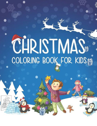 Christmas Coloring Book for Kids: Kids and Toddlers Perfect Christmas GIFT: a Coloring Book including Snowmen, Christmas Activities, Santa Claus & Mor