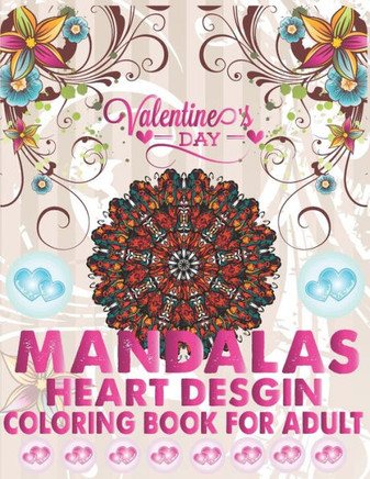 Valentine's Day Mandalas Heart Design Coloring Book For Adult: An Adult Coloring Book with Fun, Easy, and Relaxing Coloring Pages