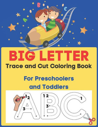 Big Letter Trace and Cut Coloring Book For Preschoolers and Toddlers: Homeschool Preschool Learning Activities (Big Letter Books)