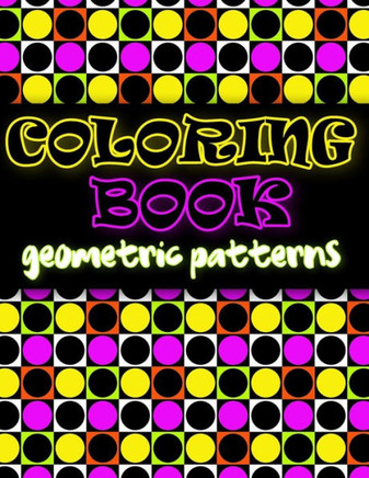 Coloring Book Geometric Patterns: Coloring Book Geometric Shapes, Coloring Book for Engineers, Gift for Mathematician