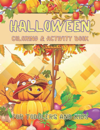 Halloween Coloring and Activity Book For Toddlers and Kids: Children Coloring Workbooks for Kids: Boys, Girls and Toddlers Ages 2-4, 4-8