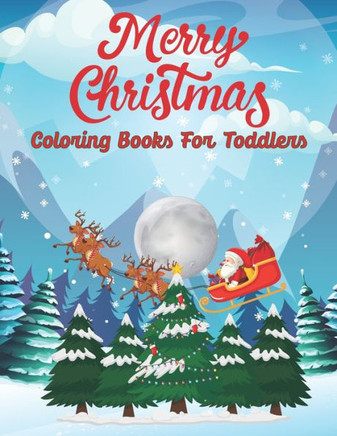Merry Christmas Coloring Books For Toddlers: Simple and Fun Colouring Book with Santa Claus, Christmas Shoes, Flower, Deer, Christmas Tree and More Pe
