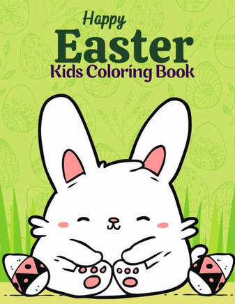 Easter Kids Coloring Book: Funny Easter Bunny, Ester Chicken And Eggs. Coloring Book Gift For Boys And Girls