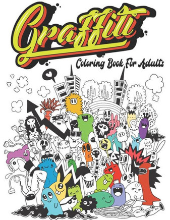 Graffiti Coloring Book For Adults: Street Art Coloring Book For Teens Adults, 50 Amazing Graffiti drawing, Calm & Relaxation