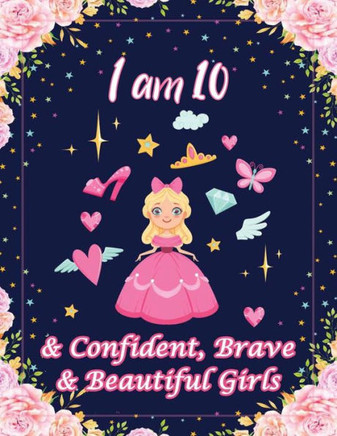 I am 10 & Confident, Brave & Beautiful Girls: For Confident, Brave & Beautiful Kids Who Like UNICORNS (Unicorn Coloring Books and Drawing)