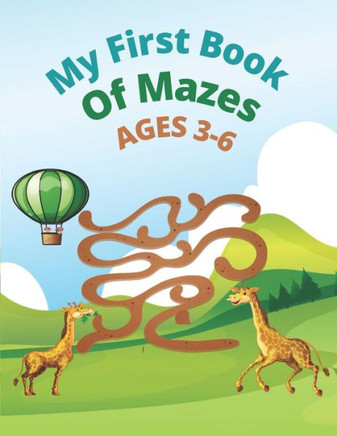 My First Book Of Mazes AGES 3-6: 100 Amazing Mazes for Kids Ages